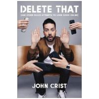 Delete That: (And Other Failed Attempts to Look Good Online) - John Crist