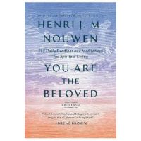 You Are the Beloved: 365 Daily Readings and Meditations for Spiritual Living: A Devotional - Henri J. M. Nouwen