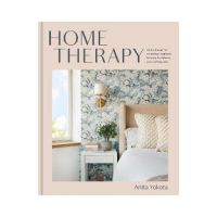 Home Therapy: Interior Design for Increasing Happiness, Boosting Confidence, and Creating Calm: An Interior Design Book - Anita Yokota
