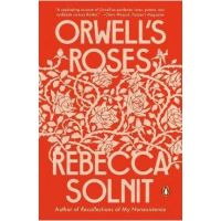 Orwell's Roses - Rebecca Solnit