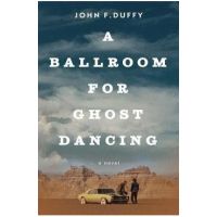 A Ballroom for Ghost Dancing - John F. Duffy