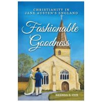 Fashionable Goodness: Christianity in Jane Austen's England - Brenda S. Cox