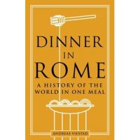 Dinner in Rome: A History of the World in One Meal - Andreas Viestad