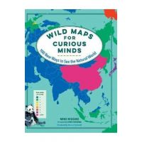 Wild Maps for Curious Minds: 100 New Ways to See the Natural World - Mike Higgins