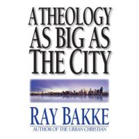 A Theology as Big as the City - Raymond J. Bakke