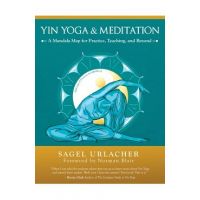 Yin Yoga & Meditation: A Mandala Map for Practice, Teaching, and Beyond - Sagel Urlacher