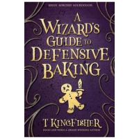 A Wizard's Guide to Defensive Baking - T. Kingfisher