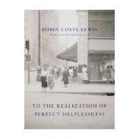 To the Realization of Perfect Helplessness - Robin Coste Lewis
