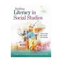 Building Literacy in Social Studies: Strategies for Improving Comprehension and Critical Thinking - Donna Ogle