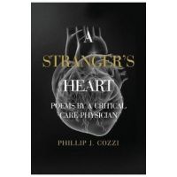 A Stranger's Heart: Poems by a Critical Care Physician - Phillip J. Cozzi