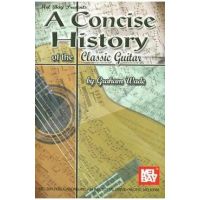 A Concise History of the Classic Guitar - Graham Wade