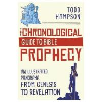 The Chronological Guide to Bible Prophecy: An Illustrated Panorama from Genesis to Revelation - Todd Hampson