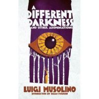A Different Darkness and Other Abominations - Luigi Musolino