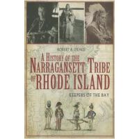 A History of the Narragansett Tribe of Rhode Island: Keepers of the Bay - Robert A. Geake