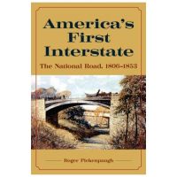 America's First Interstate: The National Road, 1806-1853 - Roger Pickenpaugh