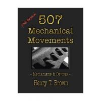 507 Mechanical Movements: Mechanisms and Devices - Henry T. Brown