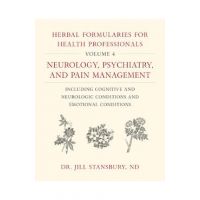 Herbal Formularies for Health Professionals, Volume 4: Neurology, Psychiatry, and Pain Management, Including Cognitive and Neurologic Conditions and E - Jill Stansbury