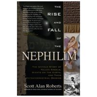 Rise and Fall of the Nephilim: The Untold Story of Fallen Angels, Giants on the Earth, and Their Extraterrestrial Origins - Scott Alan Roberts