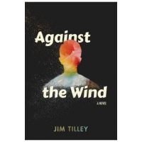 Against the Wind - Jim Tilley