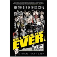 Best. Movie. Year. Ever.: How 1999 Blew Up the Big Screen - Brian Raftery