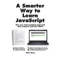 A Smarter Way to Learn JavaScript: The new approach that uses technology to cut your effort in half - Mark Myers