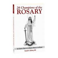 26 Champions of the Rosary: The Essential Guide to the Greatest Heroes of the Rosary - Fr Donald H. Calloway