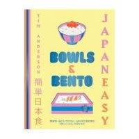 Japaneasy Bowls & Bento: Simple and Satisfying Japanese Recipes for All Day, Every Day - Tim Anderson