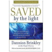 Saved by the Light: The True Story of a Man Who Died Twice and the Profound Revelations He Received - Dannion Brinkley