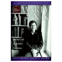 A Biography of Mrs Marty Mann: The First Lady of Alcoholics Anonymous - Sally Brown