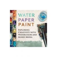 Water Paper Paint: Exploring Creativity with Watercolor and Mixed Media - Heather Jones