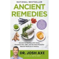 Ancient Remedies: Secrets to Healing with Herbs, Essential Oils, Cbd, and the Most Powerful Natural Medicine in History - Josh Axe