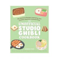 The Unofficial Studio Ghibli Cookbook: 50 Delicious Recipes Inspired by Your Favorite Japanese Animated Films - Jessica Yun