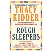 Rough Sleepers: Dr. Jim O'Connell's Urgent Mission to Bring Healing to Homeless People - Tracy Kidder