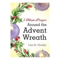 5-Minute Prayers Around the Advent Wreath - Lisa M. Hendey