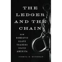 The Ledger and the Chain: How Domestic Slave Traders Shaped America - Joshua D. Rothman