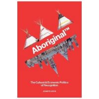 Aboriginal TM: The Cultural and Economic Politics of Recognition - Jennifer Adese