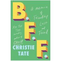 B.F.F.: A Memoir of Friendship Lost and Found - Christie Tate