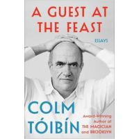 A Guest at the Feast: Essays - Colm Toibin