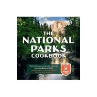 The National Parks Cookbook: The Best Recipes from (and Inspired By) America's National Parks - Linda Ly