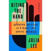 Biting the Hand: Growing Up Asian in Black and White America - Julia Lee