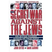 The Secret War Against the Jews: How Western Espionage Betrayed the Jewish People - John Loftus