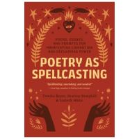 Poetry as Spellcasting: Poems, Essays, and Prompts for Manifesting Liberation and Reclaiming Power - Tamiko Beyer