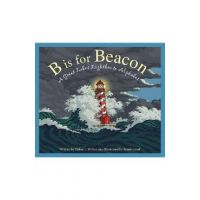 B Is for Beacon: A Great Lakes Lighthouse Alphabet - Helen L. Wilbur