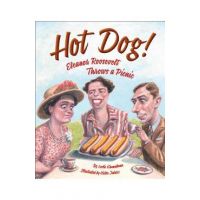 Hot Dog! Eleanor Roosevelt Throws a Picnic - Leslie Kimmelman