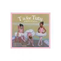 T Is for Tutu: A Ballet Alphabet - Sonia Rodriguez