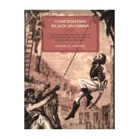 Confronting Black Jacobins: The U.S., the Haitian Revolution, and the Origins of the Dominican Republic - Gerald Horne