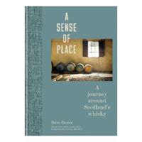 A Sense of Place: A Journey Around Scotland's Whisky - Dave Broom
