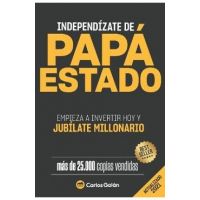 Independízate de Papá Estado: Empieza a invertir HOY y jubílate millonario - Carlos Galán