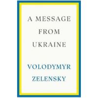 A Message from Ukraine: Speeches, 2019-2022 - Volodymyr Zelensky