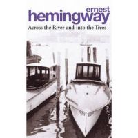 Across the River and into the Trees - Ernest Hemingway